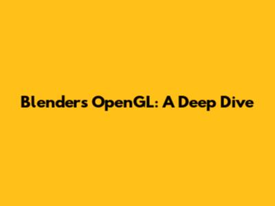 Blender's OpenGL: A Deep Dive