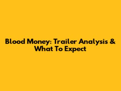 Blood Money: Trailer Analysis & What To Expect