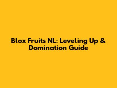 Blox Fruits NL: Leveling Up & Domination Guide