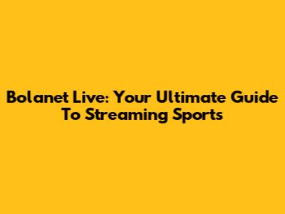 Bolanet Live: Your Ultimate Guide To Streaming Sports