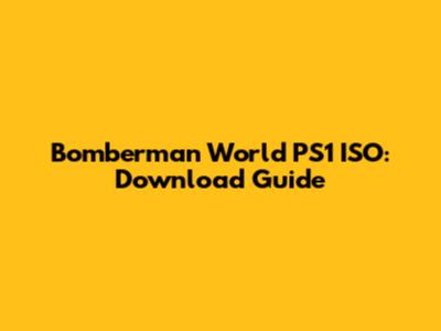 Bomberman World PS1 ISO: Download Guide