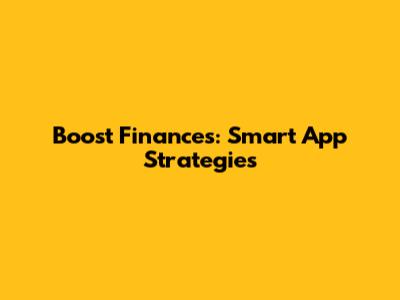 Boost Finances: Smart App Strategies
