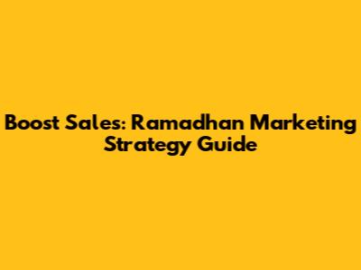Boost Sales: Ramadhan Marketing Strategy Guide