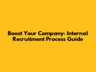 Boost Your Company: Internal Recruitment Process Guide