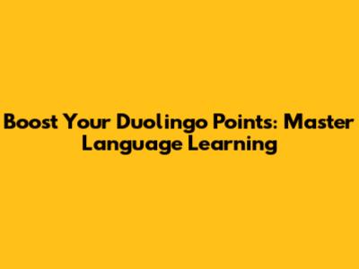 Boost Your Duolingo Points: Master Language Learning