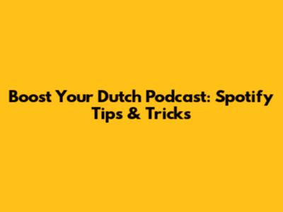 Boost Your Dutch Podcast: Spotify Tips & Tricks