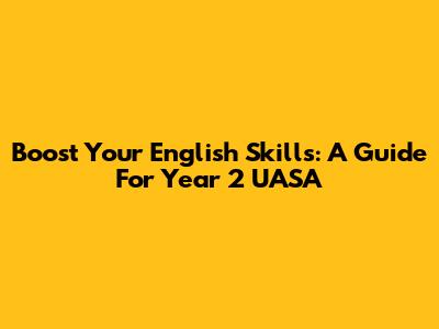 Boost Your English Skills: A Guide For Year 2 UASA