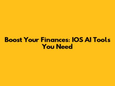 Boost Your Finances: IOS AI Tools You Need