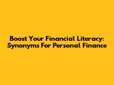Boost Your Financial Literacy: Synonyms For Personal Finance