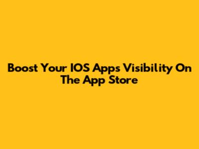 Boost Your IOS App's Visibility On The App Store