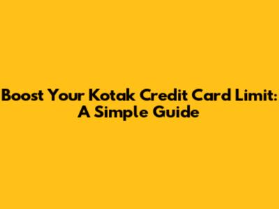 Boost Your Kotak Credit Card Limit: A Simple Guide