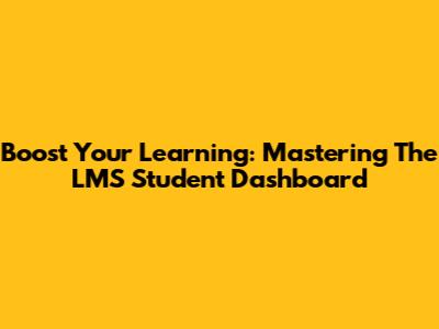 Boost Your Learning: Mastering The LMS Student Dashboard
