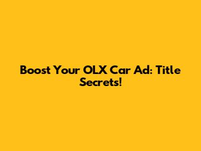 Boost Your OLX Car Ad: Title Secrets!