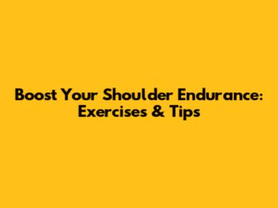 Boost Your Shoulder Endurance: Exercises & Tips