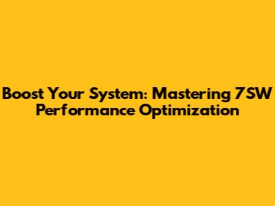 Boost Your System: Mastering 7SW Performance Optimization