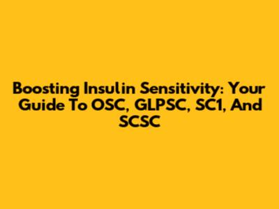 Boosting Insulin Sensitivity: Your Guide To OSC, GLPSC, SC1, And SCSC