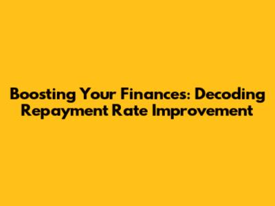 Boosting Your Finances: Decoding Repayment Rate Improvement