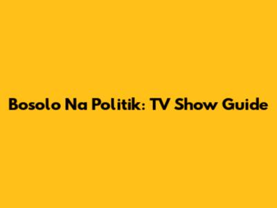 Bosolo Na Politik: TV Show Guide
