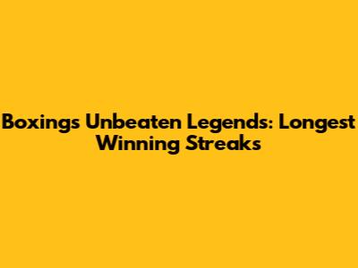 Boxing's Unbeaten Legends: Longest Winning Streaks