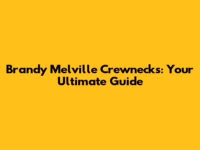 Brandy Melville Crewnecks: Your Ultimate Guide