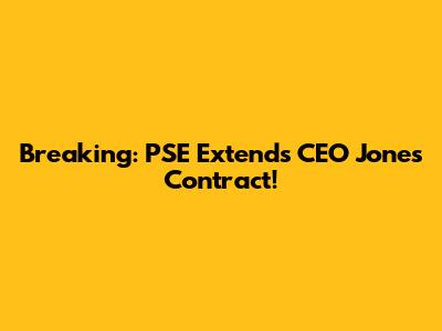 Breaking: PSE Extends CEO Jones' Contract!