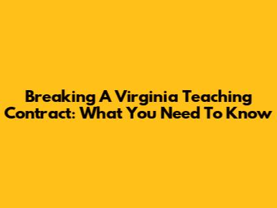 Breaking A Virginia Teaching Contract: What You Need To Know