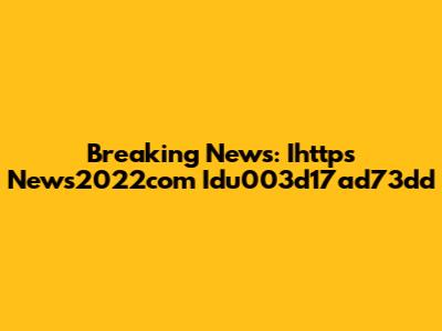 Breaking News: Ihttps News2022com Idu003d17ad73dd