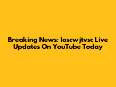 Breaking News: Ioscwjtvsc Live Updates On YouTube Today