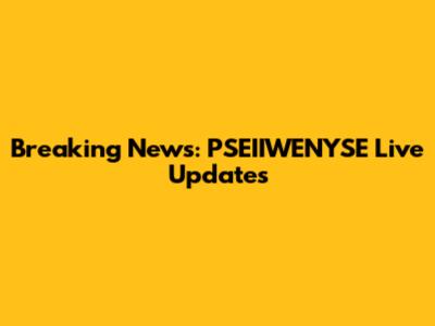 Breaking News: PSEIIWENYSE Live Updates