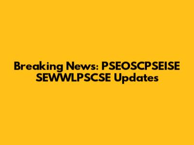Breaking News: PSEOSCPSEISE SEWWLPSCSE Updates