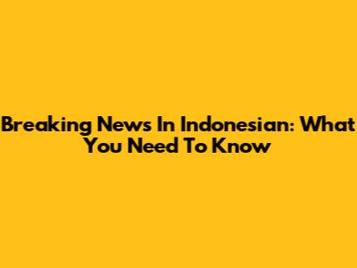 Breaking News In Indonesian: What You Need To Know