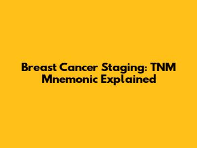 Breast Cancer Staging: TNM Mnemonic Explained