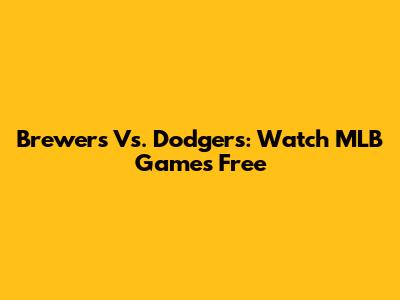 Brewers Vs. Dodgers: Watch MLB Games Free