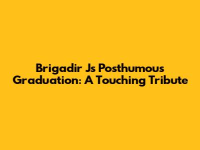 Brigadir J's Posthumous Graduation: A Touching Tribute
