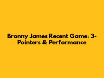 Bronny James' Recent Game: 3-Pointers & Performance