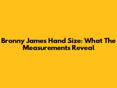 Bronny James Hand Size: What The Measurements Reveal
