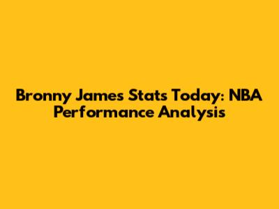 Bronny James Stats Today: NBA Performance Analysis
