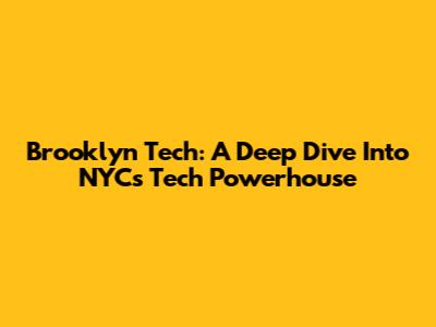 Brooklyn Tech: A Deep Dive Into NYC's Tech Powerhouse