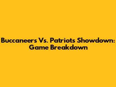 Buccaneers Vs. Patriots Showdown: Game Breakdown