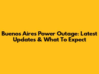 Buenos Aires Power Outage: Latest Updates & What To Expect
