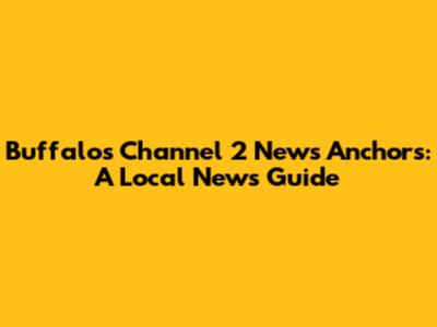 Buffalo's Channel 2 News Anchors: A Local News Guide