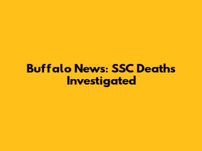 Buffalo News: SSC Deaths Investigated
