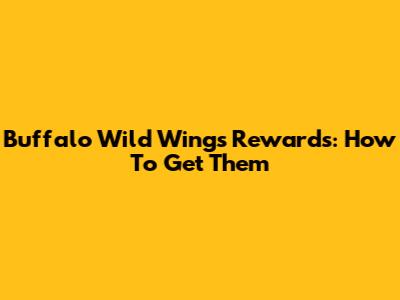 Buffalo Wild Wings Rewards: How To Get Them