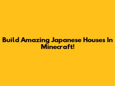 Build Amazing Japanese Houses In Minecraft!