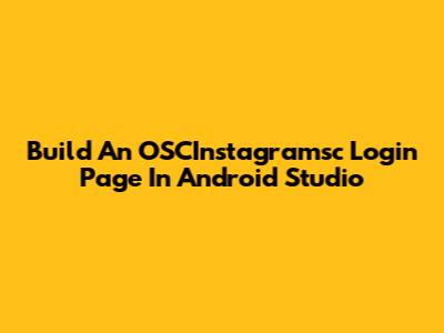 Build An OSCInstagramsc Login Page In Android Studio