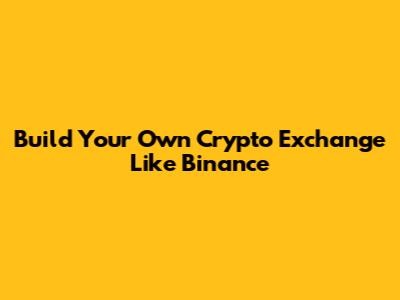 Build Your Own Crypto Exchange Like Binance