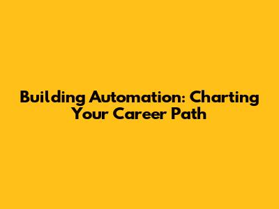 Building Automation: Charting Your Career Path