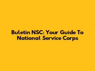 Buletin NSC: Your Guide To National Service Corps