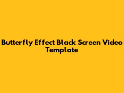 Butterfly Effect Black Screen Video Template