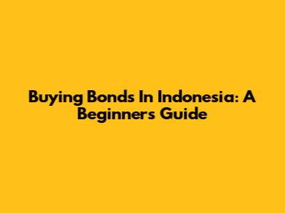 Buying Bonds In Indonesia: A Beginner's Guide